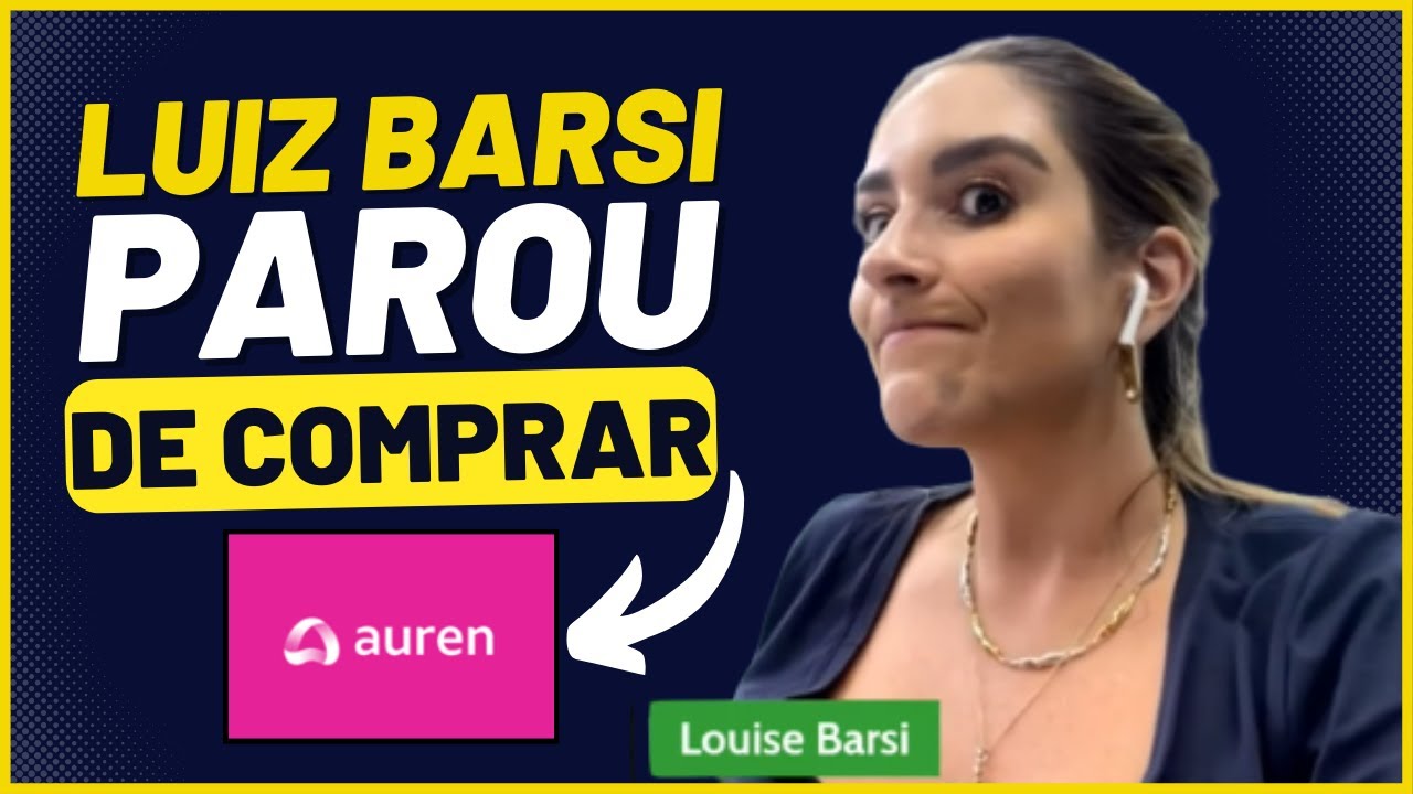 POR QUE LUIZ BARSI PAROU DE COMPRAR AUREN ENERGIA com LOUISE BARSI  AGF+