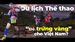 Du lịch Thể thao: “Gà đẻ trứng vàng” cho Kinh tế Việt Nam?