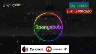 Download lagu DJ SPONGEBOB-VERSI Keyboard Sx-Kn 2400/2600 mp3