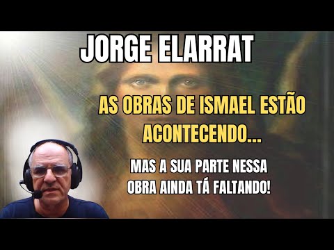 ALGO GRANDE ESTÁ ACONTECENDO — E TEM AS MÃOS DE ISMAEL! - VOCÊ PRECISA SABER! – COM JORGE ELARRAT.
