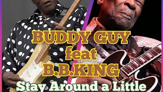 Buddy Guy ftB.B King- Stay Around a Little Longer
