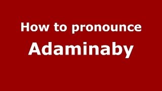 How to pronounce Adaminaby