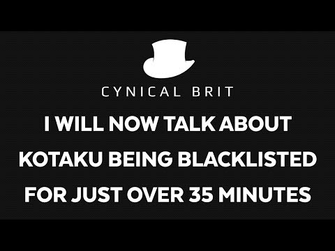 I will now talk about Kotaku being blacklisted for just over 35 minutes