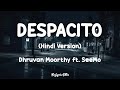 DESPACITO Hindi Version Lyrics Dhruvan Moorthy Ft SeeMo Hindi Rap Mix Cover Song