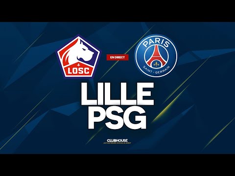 🔴 LILLE - PSG // ClubHouse ( losc vs paris )