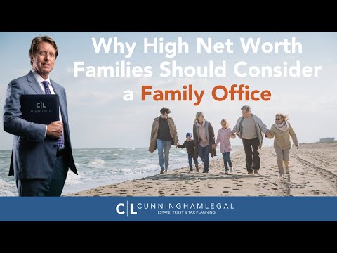 Why High Net Worth Families Should Consider a Family Office