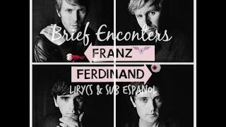Franz Ferdinand Brief Enconters sub español/lirycs