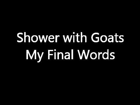 Shower with Goats - My Final Words