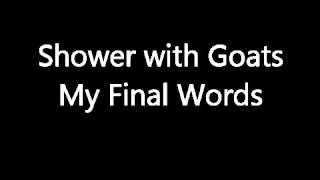 Shower with Goats - My Final Words