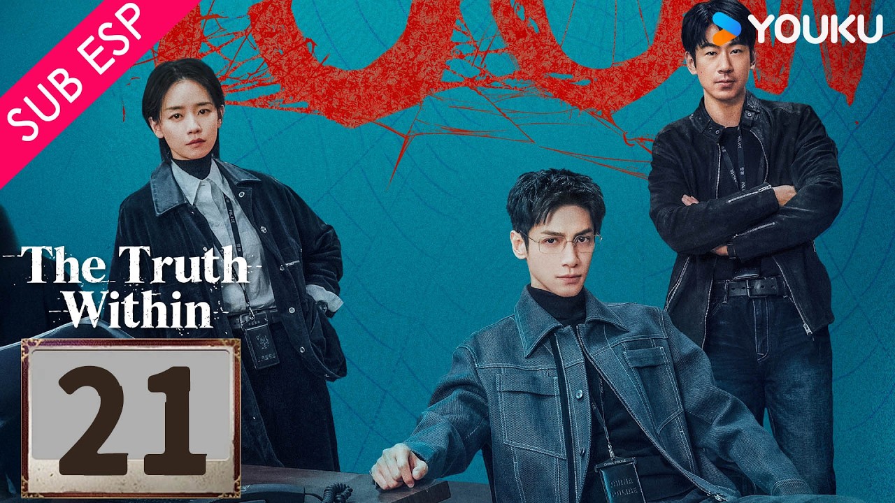 【SUB ESP】La Verdad Interior EP21 FINAL | YOUKU | Gratis por tiempo limitado