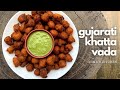 Gujarati Khatta Vada | Nina's Kitchen | Monsoon Diaries