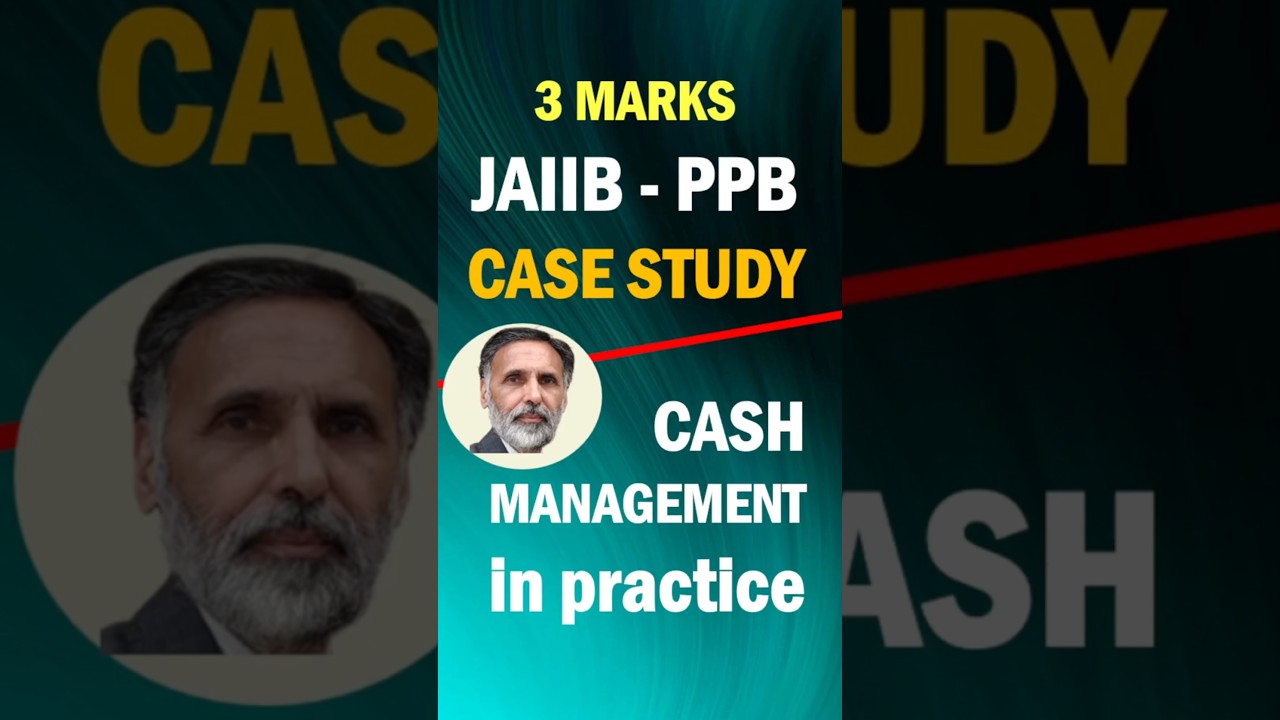 JAIIB-PPB 3-marks CASE STUDY on Cash Management