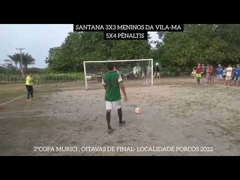 SANTANA (5)3X3(4) MENINOS DA VILA-MA, DECISÃO NOS PÊNALTIS 3°COPA MURICI, LOCALIDADE PORCOS 2022