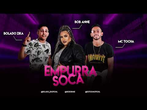 MC TOCHA, BOLADO ZIKA, BOB ANNE - EMPURRA SOCA - BREGA FUNK
