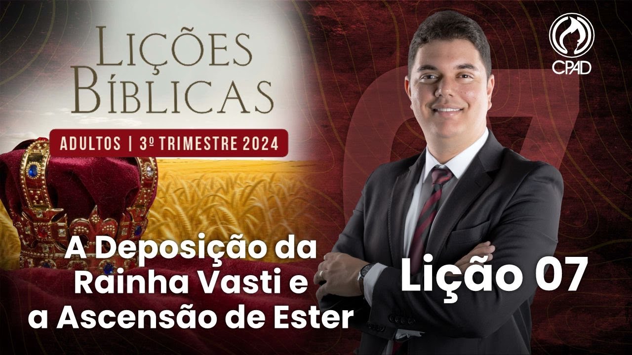 EBD Lição 07: A Deposição da Rainha Vasti e a Ascensão de Ester 3º Trimestre de 2024 Murilo Alencar