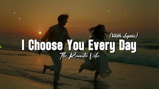 Download lagu I Choose You Every Day - Beautiful Romantic Sweet Songs | Lyric Video 🎶💖 mp3 Download lagu I Choose You Every Day - Beautiful Romantic Sweet Songs | Lyric Video 🎶💖 mp3