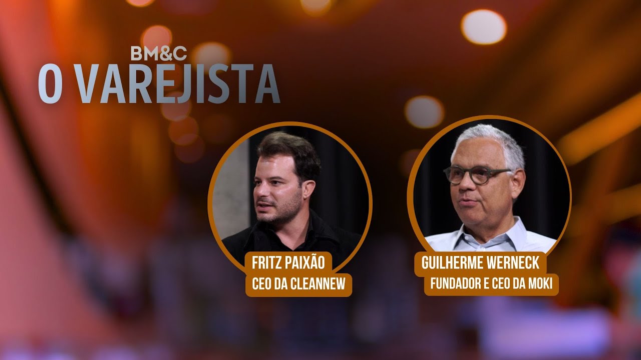 O VAREJISTA com Fritz Paixão, CEO da CleanNew & Guilherme Werneck, Fundador e CEO da Moki