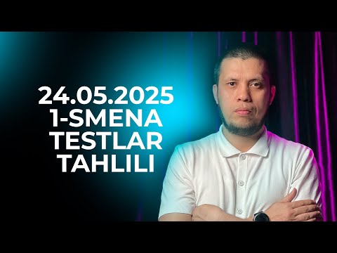 24.05.2025 1-SMENA MILLIY SERTIFIKAT TESTI TAHLILI (2025 MAY)