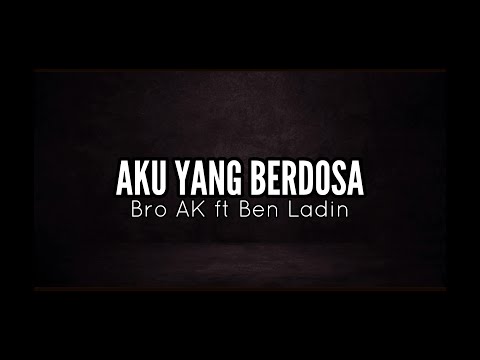 Bro AK featuring Ben Ladin - AKU YANG BERDOSA [Official Lyric Video]