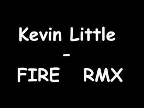 Kevin Little - Fire (REMIX)