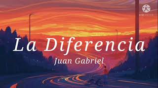LA DIFERENCIA // JUAN GABRIEL ^_^ LETRA ^_^