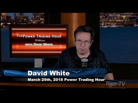 March 29th Power Trading Hour with David White on TFNN - 2018