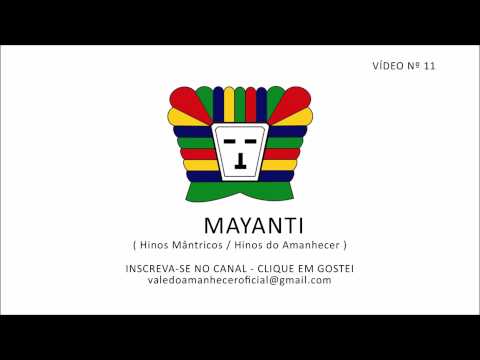 MAYANTI - HINOS MÂNTRICOS / HINOS DO AMANHECER (VÍDEO Nº 11)