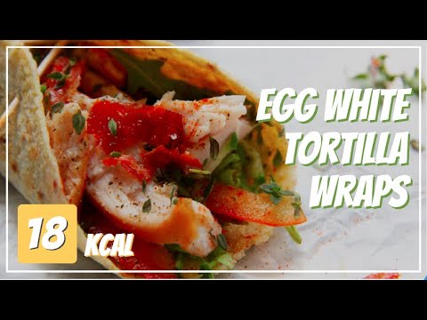 Egg White Tortilla Wraps - Low carb - Simple, Healthy & Delicious!