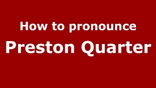 How to pronounce Preston Quarter