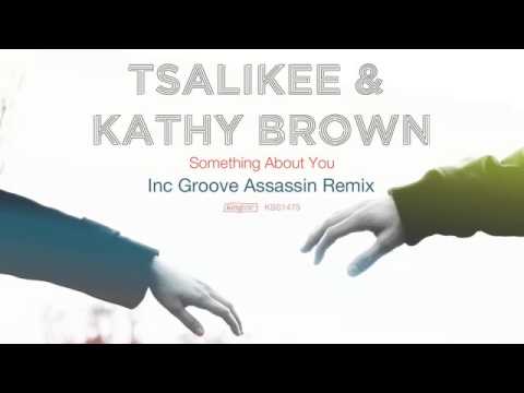 Tsalikee & Kathy Brown - Something About You (Groove Assasssin Remix)