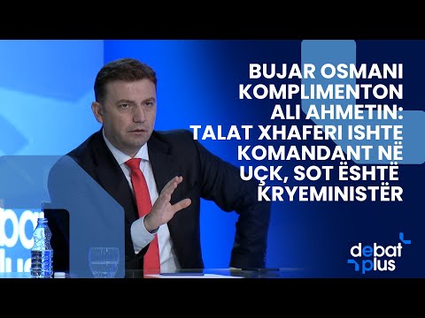 Bujar Osmani komplimenton Ali Ahmetin: Talat Xhaferi ishte komandant në UÇK, sot është kryeministër