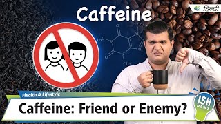 Caffeine: Friend or Enemy?