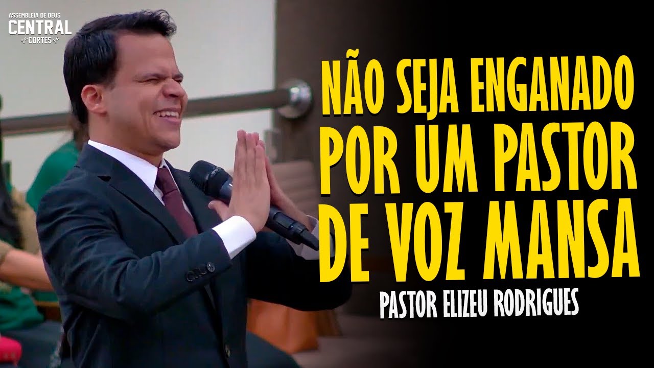 PASTOR ELIZEU RODRIGUES: NÃO SEJA ENGANADO POR UM PASTOR DE VOZ MANSA - PREGAÇÃO ANGELICAL