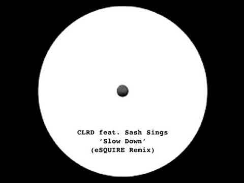 CLRD feat Sash Sings - Slow Down (eSQUIRE Remix) FREE DL