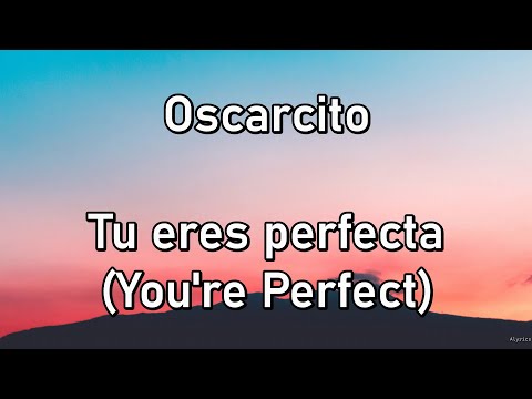 Tu eres perfecta - Oscarcito (EN Lyrics)