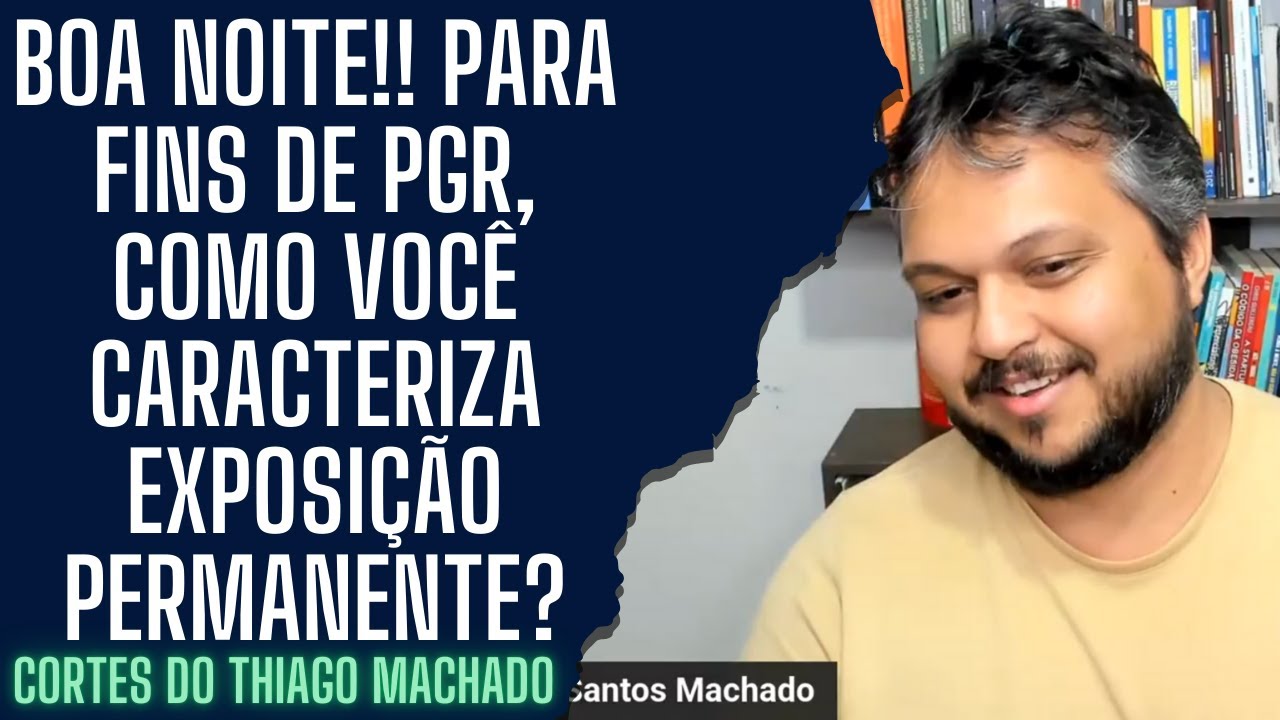 Boa Noite!! Para fins de PGR, como você caracteriza exposição permanente?