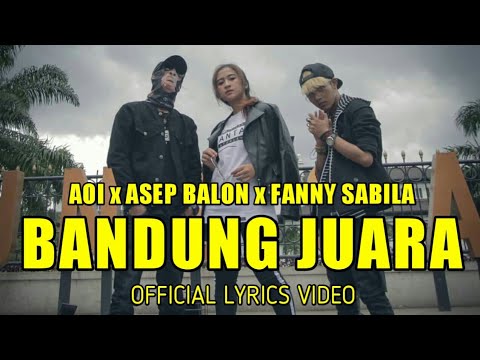 AOI x ASEP BALON x FANNY SABILA - BANDUNG JUARA | Official Lyric Video