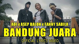 Download lagu AOI x ASEP BALON x FANNY SABILA - BANDUNG JUARA |  Lyric Video mp3 Download lagu AOI x ASEP BALON x FANNY SABILA - BANDUNG JUARA |  Lyric Video mp3