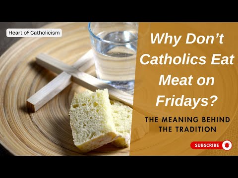 Catholicism 37: Why Don’t Catholics Eat Meat on Fridays? | The Meaning Behind the Tradition