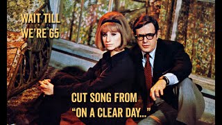 Cut Song &quot;Wait Till We&#39;re 65&quot; — Streisand &amp; Blyden from ON A CLEAR DAY