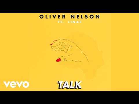Oliver Nelson, Linae - Oliver Nelson - Talk (feat. Linae) ft. Linae