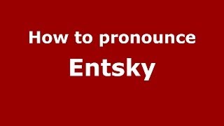 How to pronounce Entsky