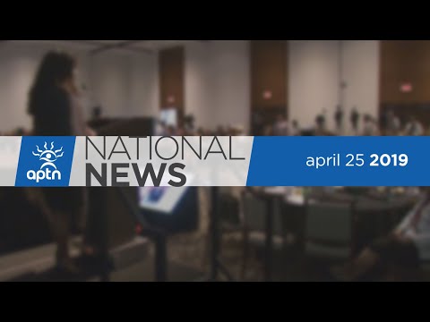 APTN National News April 25, 2019 – Wilson-Raybould interview, O'Regan in Winnipeg, Treatment anger