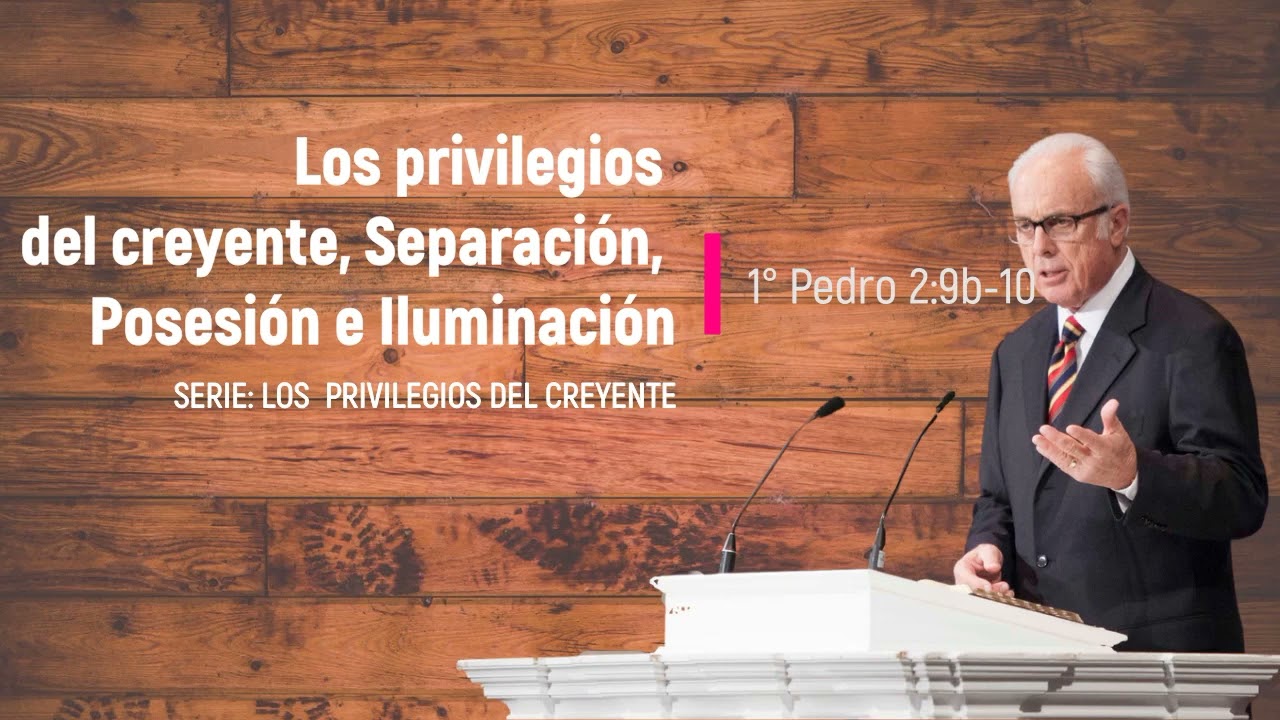 Los Privilegios del Creyente: Separación, Posesión, e Iluminación (1 Pedro 2:9b-10) - John MacArthur