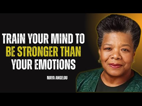 How to TRAIN your Mind to be Stronger than your EMOTIONS | MAYA ANGELOU