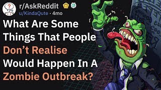 What Do People Don&#39;t Realize When Considering A Zombie Outbreak? (AskReddit)