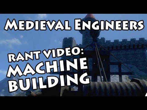Medieval Engineers: Awesome & Frustrating Machine Building - Rant Video