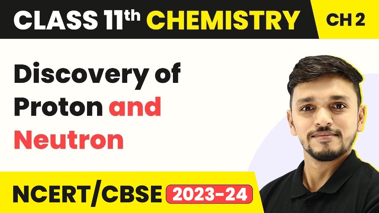 Discovery of Proton and Neutron - Structure of Atom | Class 11 Chemistry