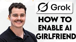 How To Enable Grok AI Girlfriend [2026 Guide]