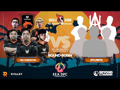 TNC Predator vs Atlantis - DPC SEA 2021/22 Tour 3: Division II - Round-Robin - BO3